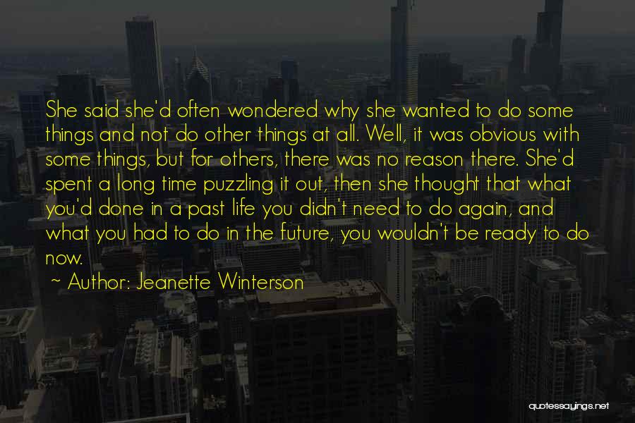 Jeanette Winterson Quotes: She Said She'd Often Wondered Why She Wanted To Do Some Things And Not Do Other Things At All. Well,