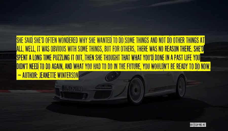 Jeanette Winterson Quotes: She Said She'd Often Wondered Why She Wanted To Do Some Things And Not Do Other Things At All. Well,