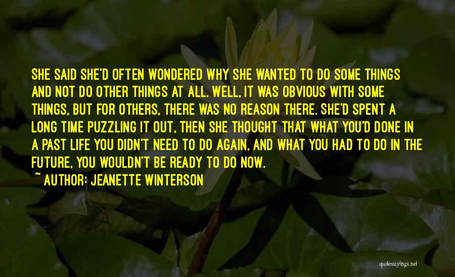 Jeanette Winterson Quotes: She Said She'd Often Wondered Why She Wanted To Do Some Things And Not Do Other Things At All. Well,