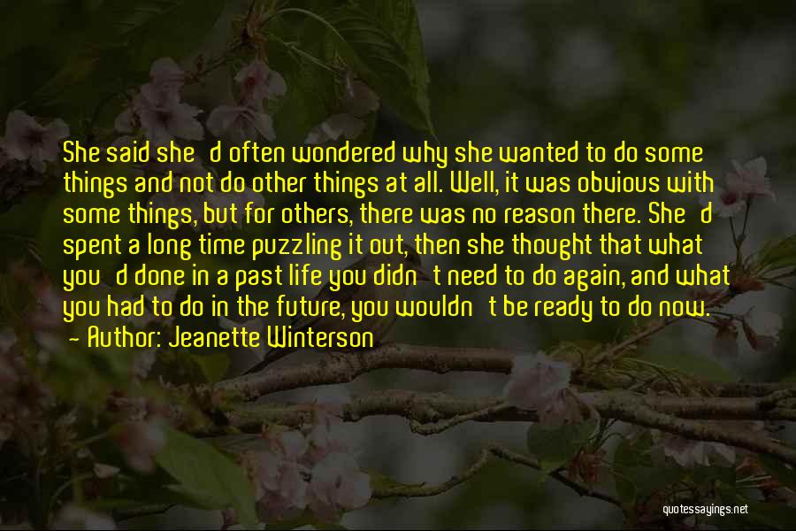 Jeanette Winterson Quotes: She Said She'd Often Wondered Why She Wanted To Do Some Things And Not Do Other Things At All. Well,