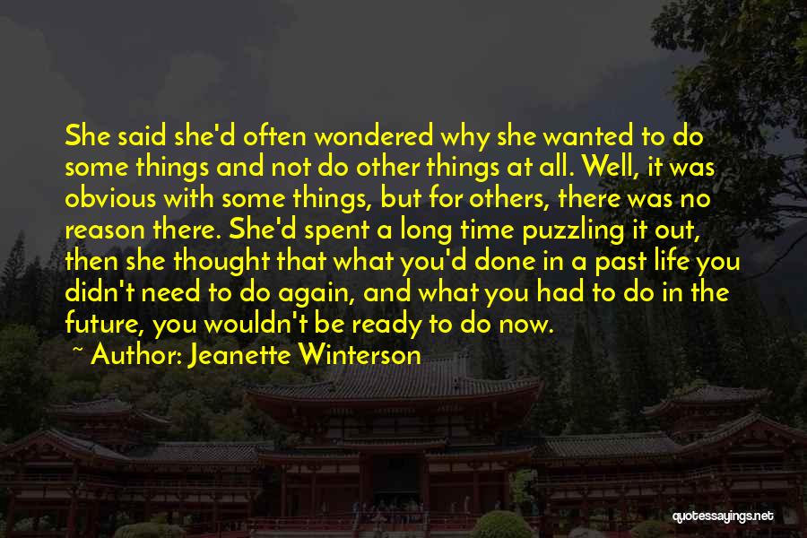 Jeanette Winterson Quotes: She Said She'd Often Wondered Why She Wanted To Do Some Things And Not Do Other Things At All. Well,