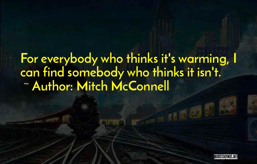 Mitch McConnell Quotes: For Everybody Who Thinks It's Warming, I Can Find Somebody Who Thinks It Isn't.