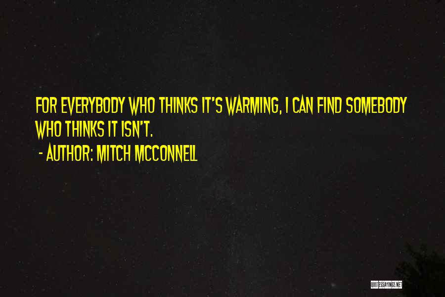 Mitch McConnell Quotes: For Everybody Who Thinks It's Warming, I Can Find Somebody Who Thinks It Isn't.