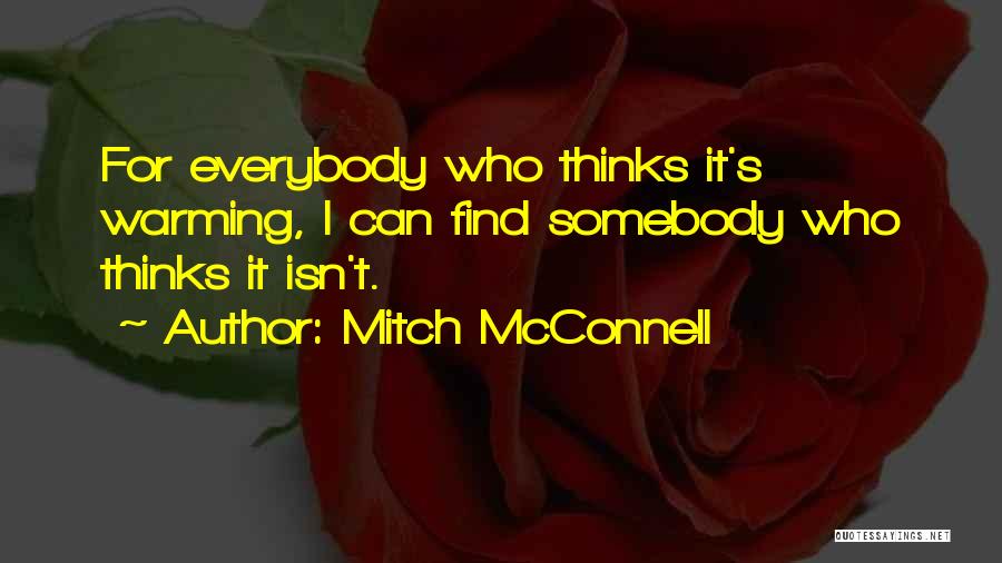 Mitch McConnell Quotes: For Everybody Who Thinks It's Warming, I Can Find Somebody Who Thinks It Isn't.