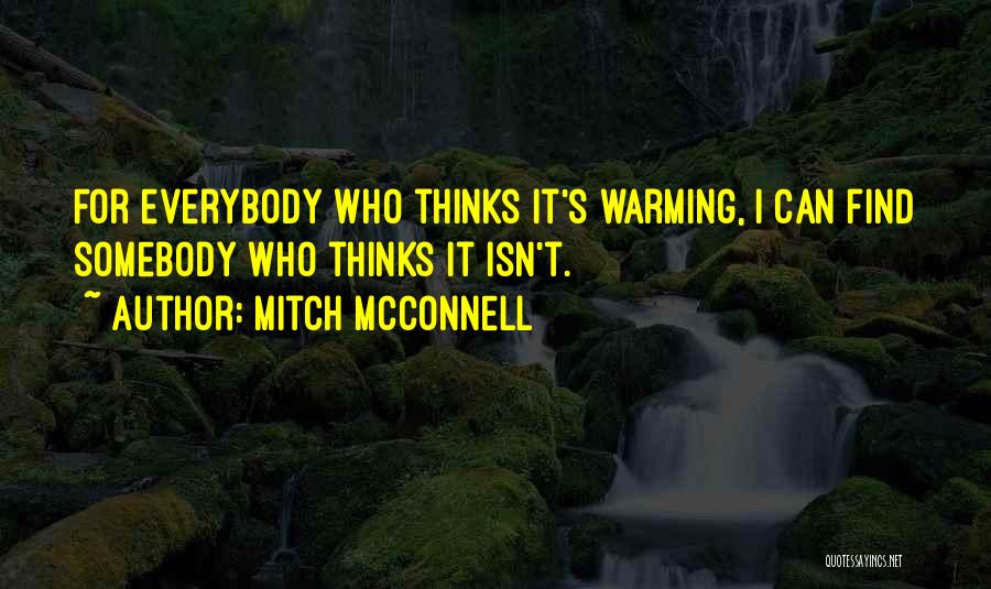 Mitch McConnell Quotes: For Everybody Who Thinks It's Warming, I Can Find Somebody Who Thinks It Isn't.