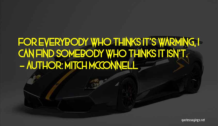 Mitch McConnell Quotes: For Everybody Who Thinks It's Warming, I Can Find Somebody Who Thinks It Isn't.