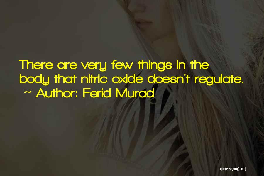 Ferid Murad Quotes: There Are Very Few Things In The Body That Nitric Oxide Doesn't Regulate.