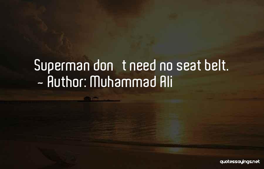 Muhammad Ali Quotes: Superman Don't Need No Seat Belt.