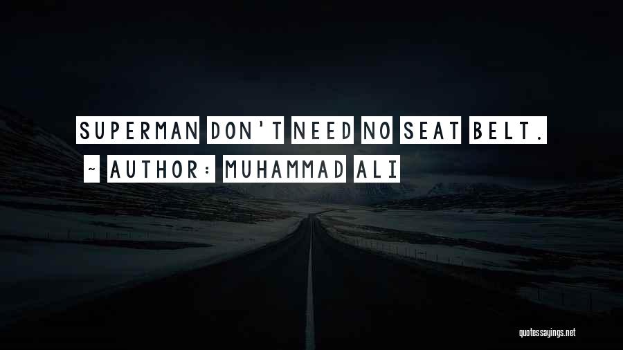 Muhammad Ali Quotes: Superman Don't Need No Seat Belt.