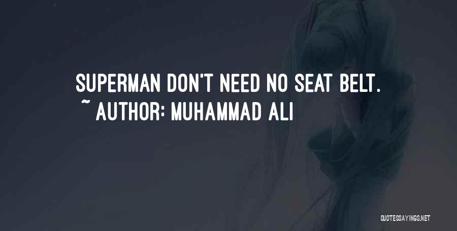 Muhammad Ali Quotes: Superman Don't Need No Seat Belt.