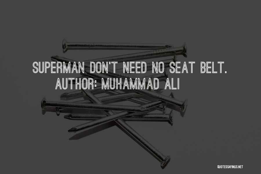 Muhammad Ali Quotes: Superman Don't Need No Seat Belt.