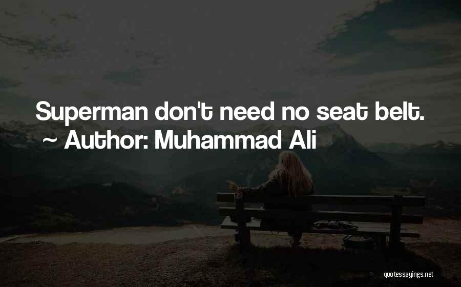Muhammad Ali Quotes: Superman Don't Need No Seat Belt.