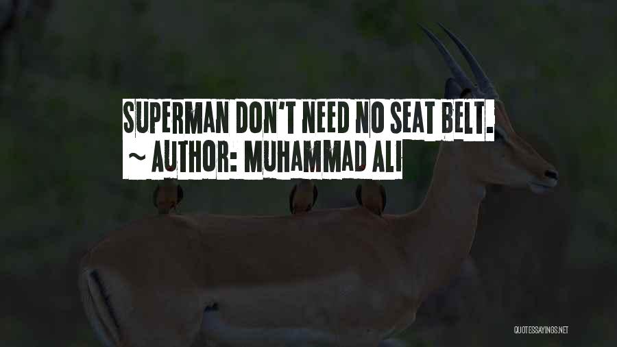 Muhammad Ali Quotes: Superman Don't Need No Seat Belt.