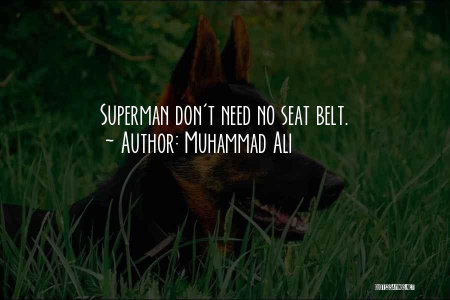 Muhammad Ali Quotes: Superman Don't Need No Seat Belt.