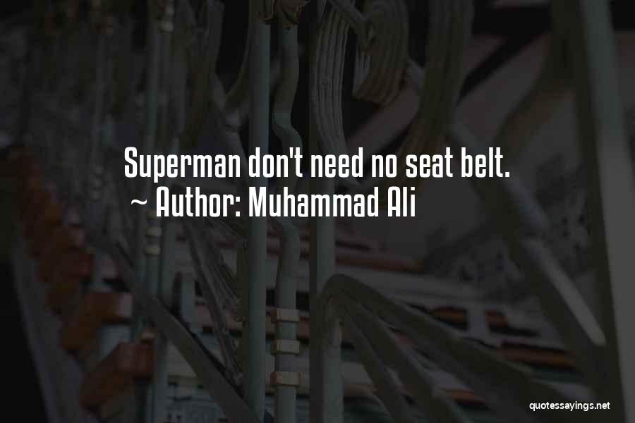 Muhammad Ali Quotes: Superman Don't Need No Seat Belt.