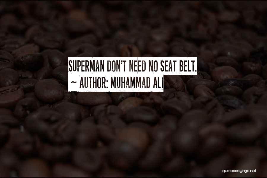 Muhammad Ali Quotes: Superman Don't Need No Seat Belt.