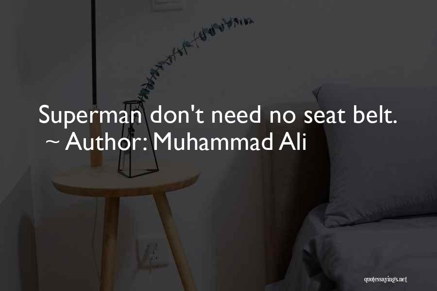 Muhammad Ali Quotes: Superman Don't Need No Seat Belt.