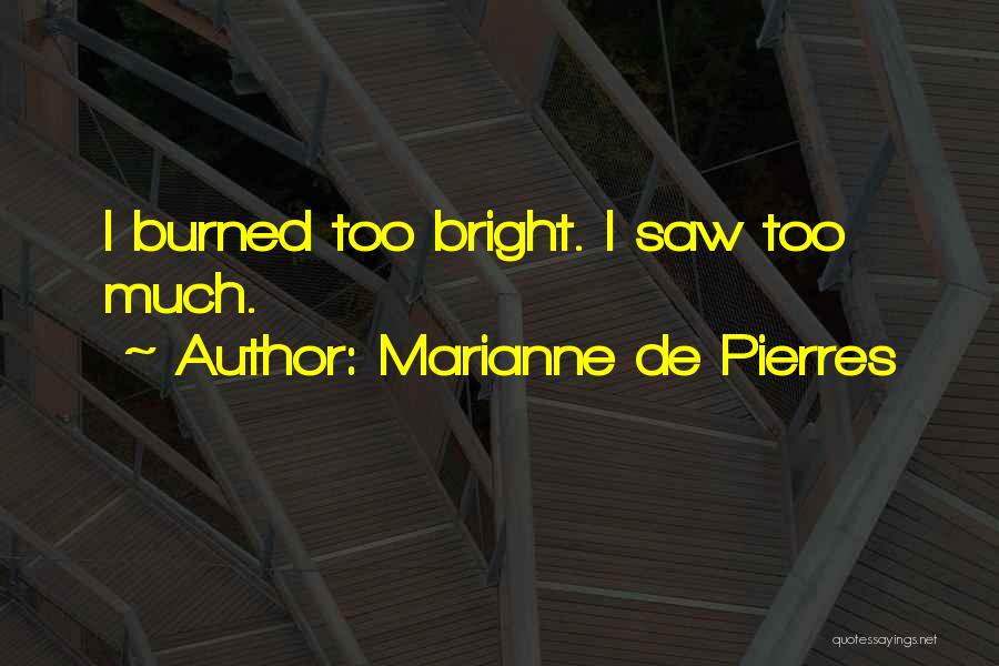 Marianne De Pierres Quotes: I Burned Too Bright. I Saw Too Much.