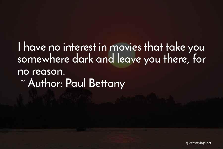 Paul Bettany Quotes: I Have No Interest In Movies That Take You Somewhere Dark And Leave You There, For No Reason.
