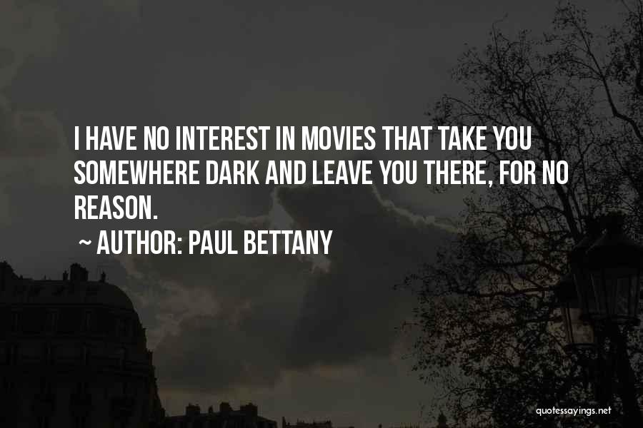 Paul Bettany Quotes: I Have No Interest In Movies That Take You Somewhere Dark And Leave You There, For No Reason.