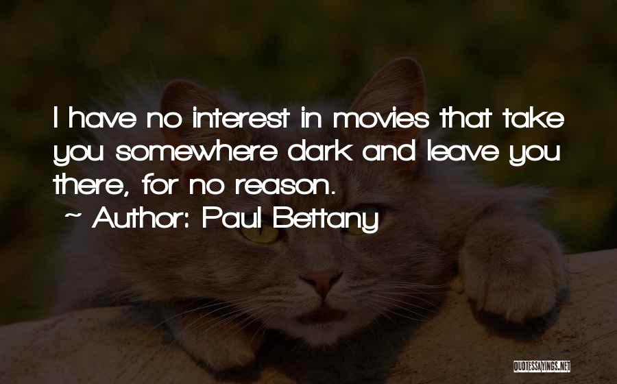 Paul Bettany Quotes: I Have No Interest In Movies That Take You Somewhere Dark And Leave You There, For No Reason.