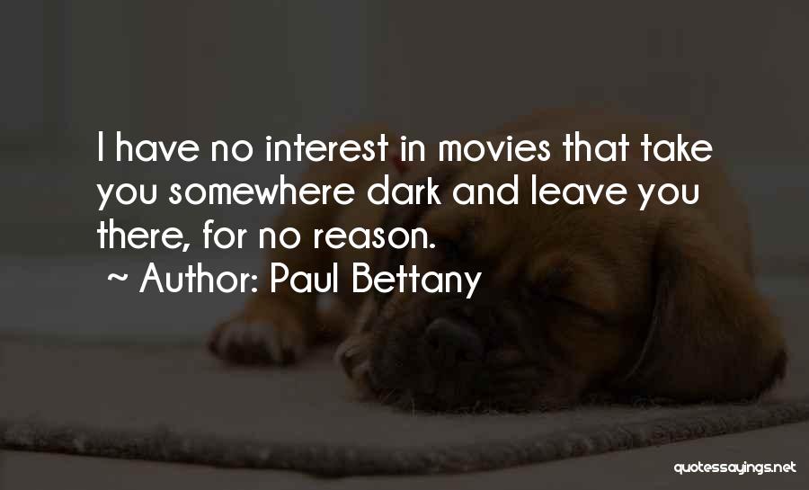 Paul Bettany Quotes: I Have No Interest In Movies That Take You Somewhere Dark And Leave You There, For No Reason.