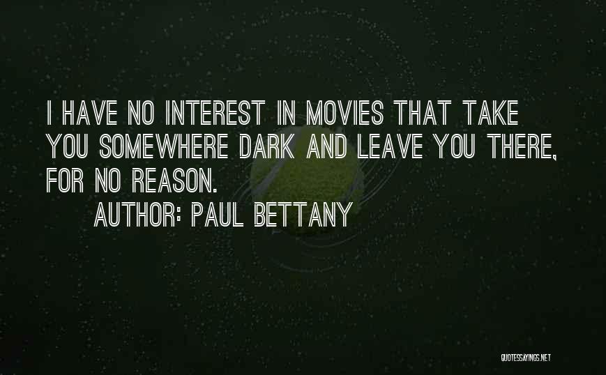 Paul Bettany Quotes: I Have No Interest In Movies That Take You Somewhere Dark And Leave You There, For No Reason.