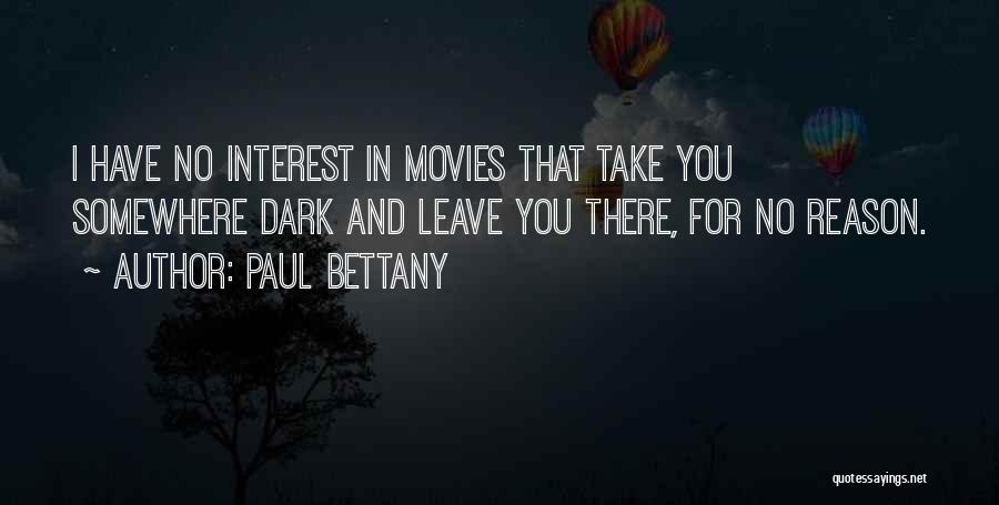 Paul Bettany Quotes: I Have No Interest In Movies That Take You Somewhere Dark And Leave You There, For No Reason.