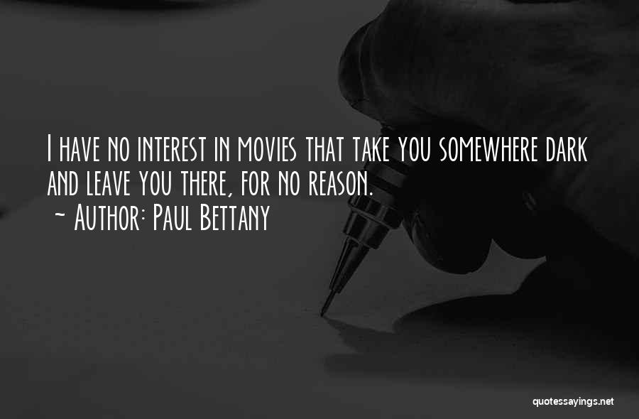 Paul Bettany Quotes: I Have No Interest In Movies That Take You Somewhere Dark And Leave You There, For No Reason.