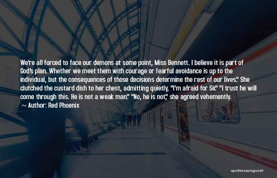 Red Phoenix Quotes: We're All Forced To Face Our Demons At Some Point, Miss Bennett. I Believe It Is Part Of God's Plan.