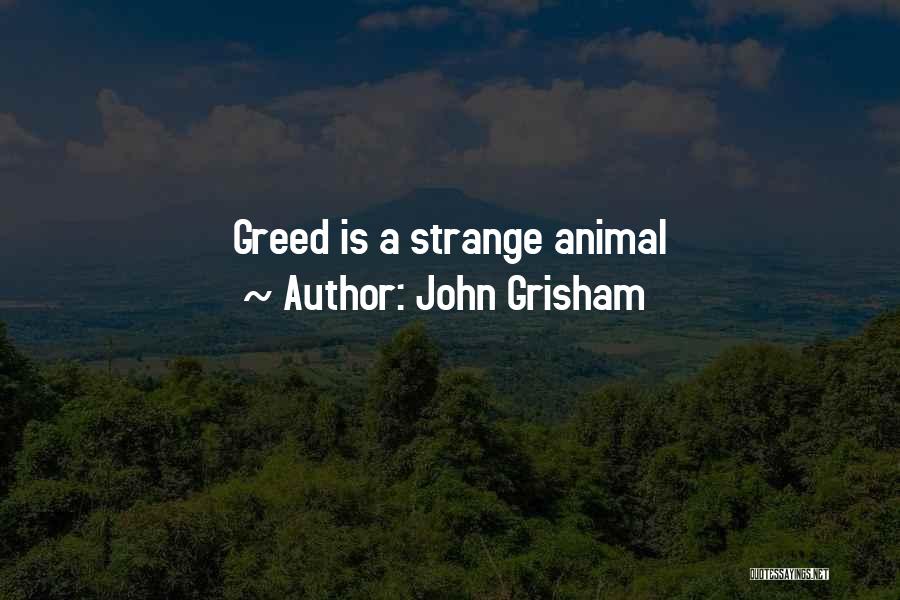 John Grisham Quotes: Greed Is A Strange Animal