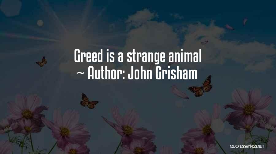 John Grisham Quotes: Greed Is A Strange Animal