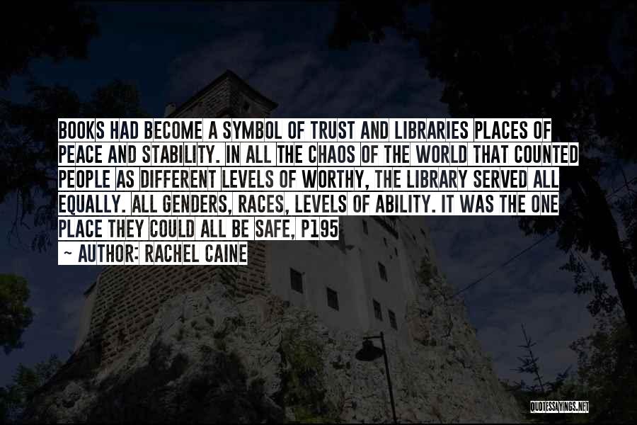 Rachel Caine Quotes: Books Had Become A Symbol Of Trust And Libraries Places Of Peace And Stability. In All The Chaos Of The