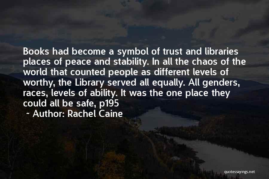 Rachel Caine Quotes: Books Had Become A Symbol Of Trust And Libraries Places Of Peace And Stability. In All The Chaos Of The