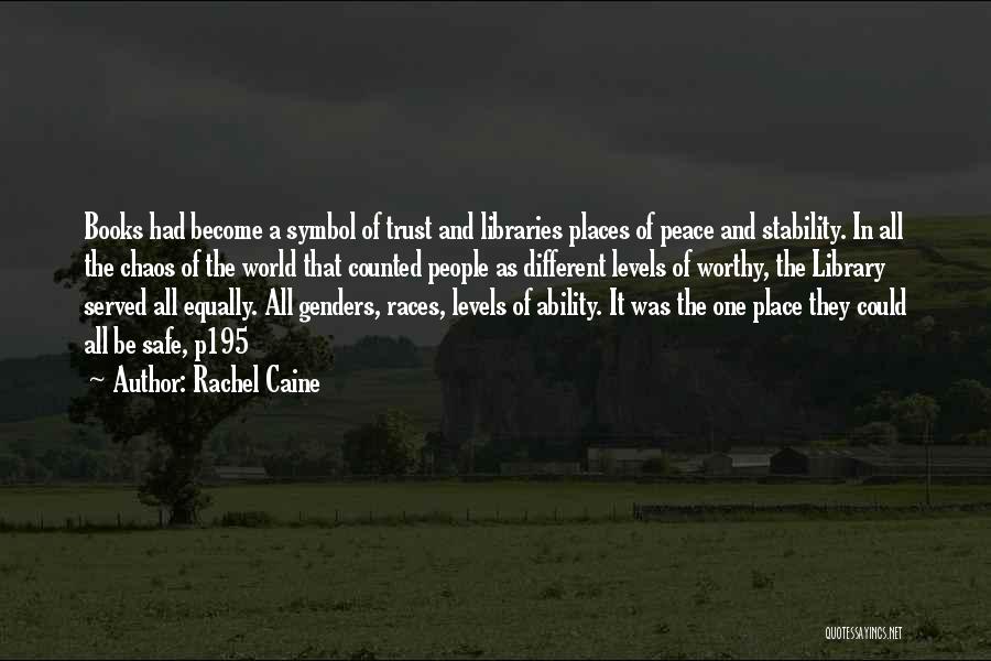 Rachel Caine Quotes: Books Had Become A Symbol Of Trust And Libraries Places Of Peace And Stability. In All The Chaos Of The