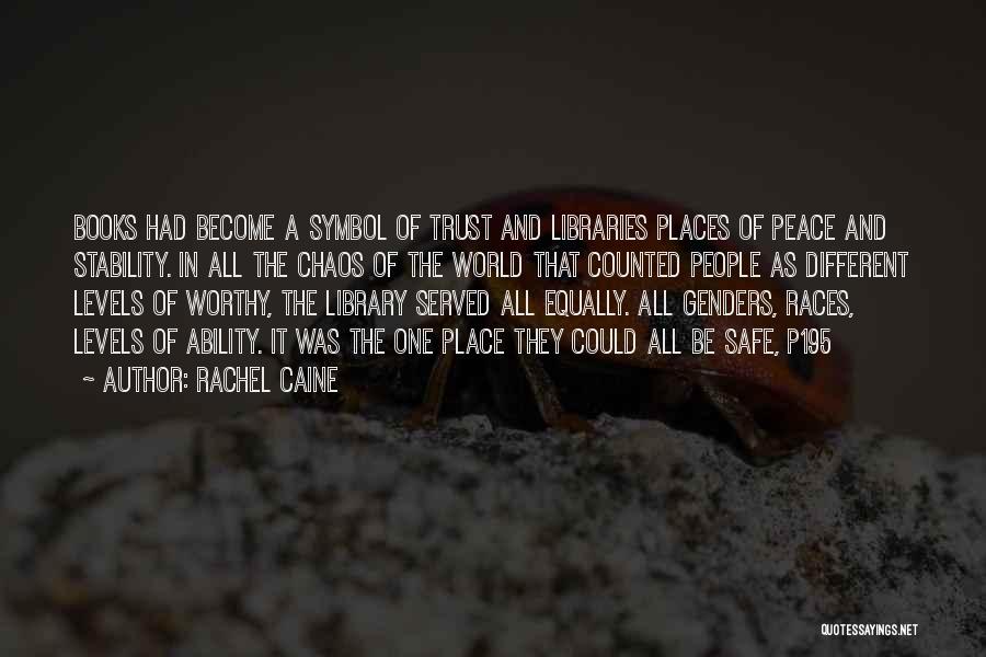 Rachel Caine Quotes: Books Had Become A Symbol Of Trust And Libraries Places Of Peace And Stability. In All The Chaos Of The