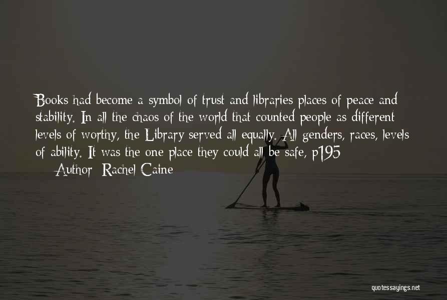 Rachel Caine Quotes: Books Had Become A Symbol Of Trust And Libraries Places Of Peace And Stability. In All The Chaos Of The