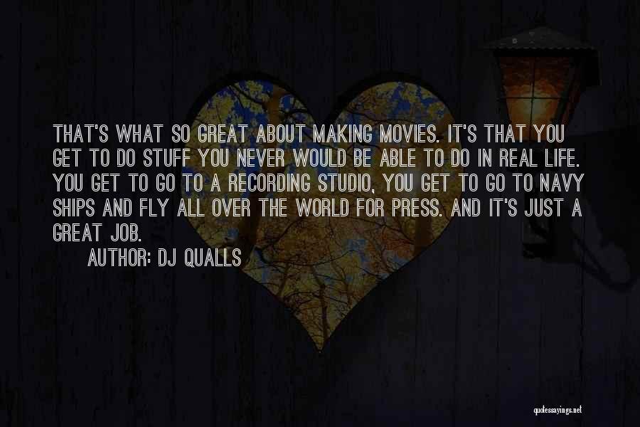 DJ Qualls Quotes: That's What So Great About Making Movies. It's That You Get To Do Stuff You Never Would Be Able To