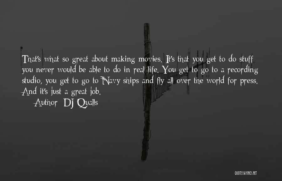 DJ Qualls Quotes: That's What So Great About Making Movies. It's That You Get To Do Stuff You Never Would Be Able To