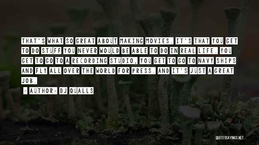 DJ Qualls Quotes: That's What So Great About Making Movies. It's That You Get To Do Stuff You Never Would Be Able To