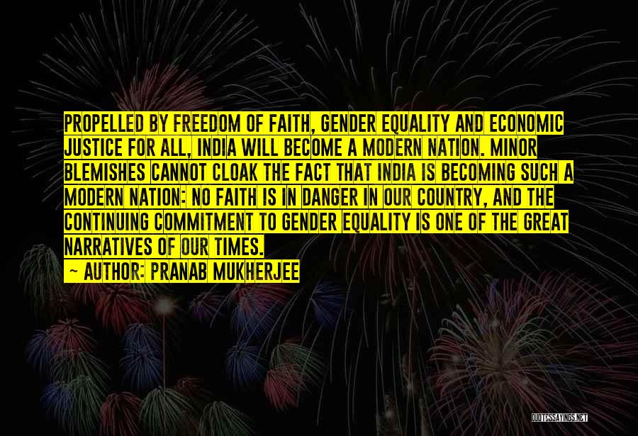 Pranab Mukherjee Quotes: Propelled By Freedom Of Faith, Gender Equality And Economic Justice For All, India Will Become A Modern Nation. Minor Blemishes