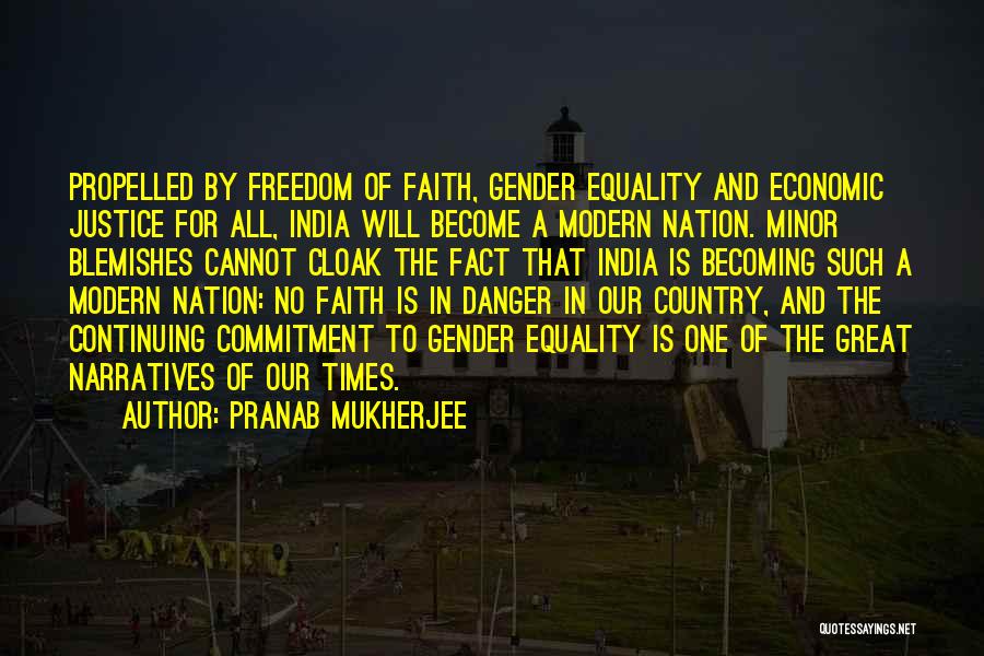 Pranab Mukherjee Quotes: Propelled By Freedom Of Faith, Gender Equality And Economic Justice For All, India Will Become A Modern Nation. Minor Blemishes