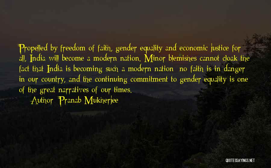 Pranab Mukherjee Quotes: Propelled By Freedom Of Faith, Gender Equality And Economic Justice For All, India Will Become A Modern Nation. Minor Blemishes
