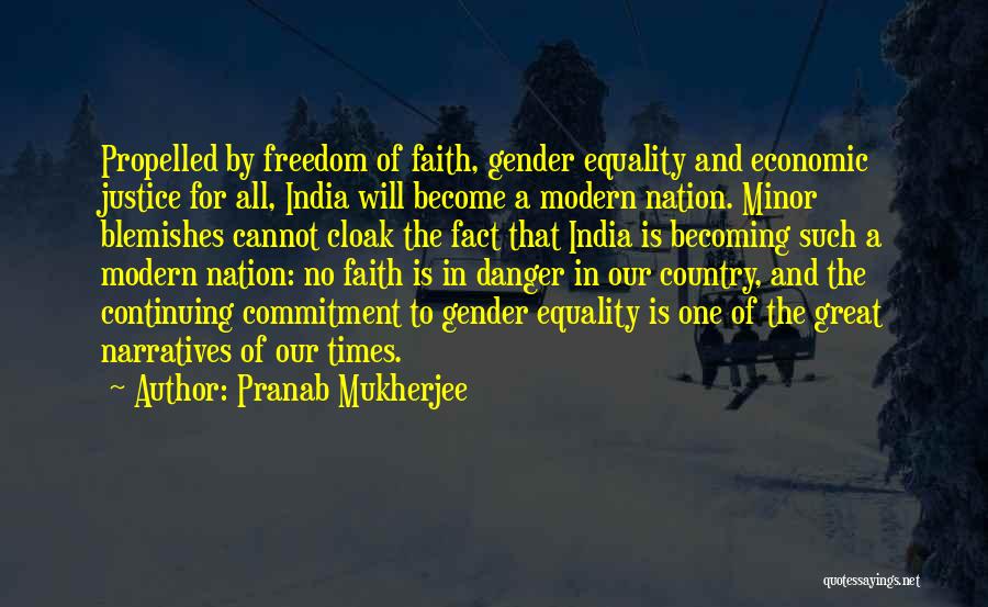 Pranab Mukherjee Quotes: Propelled By Freedom Of Faith, Gender Equality And Economic Justice For All, India Will Become A Modern Nation. Minor Blemishes