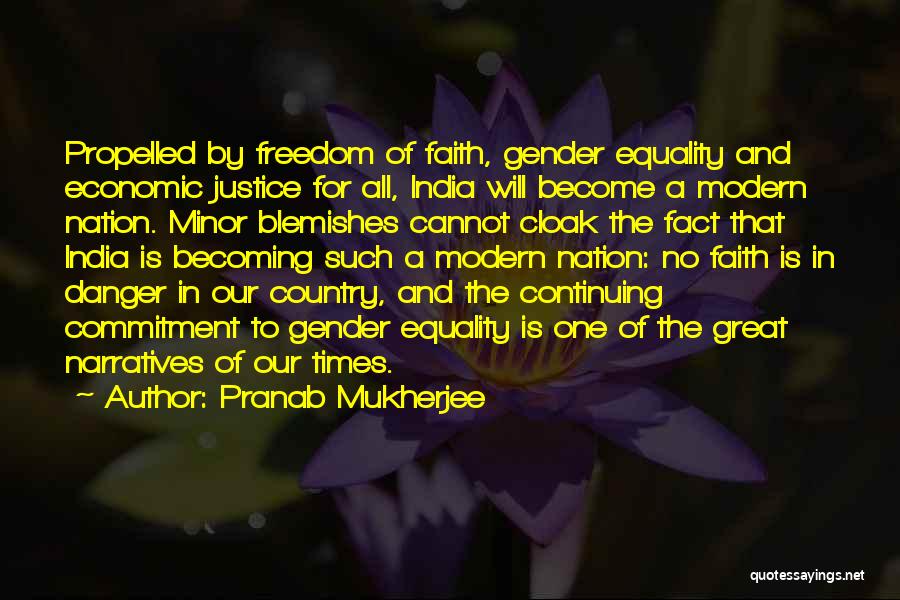 Pranab Mukherjee Quotes: Propelled By Freedom Of Faith, Gender Equality And Economic Justice For All, India Will Become A Modern Nation. Minor Blemishes