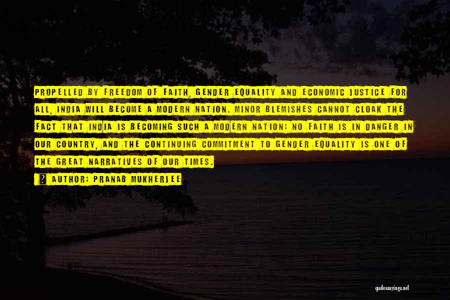 Pranab Mukherjee Quotes: Propelled By Freedom Of Faith, Gender Equality And Economic Justice For All, India Will Become A Modern Nation. Minor Blemishes