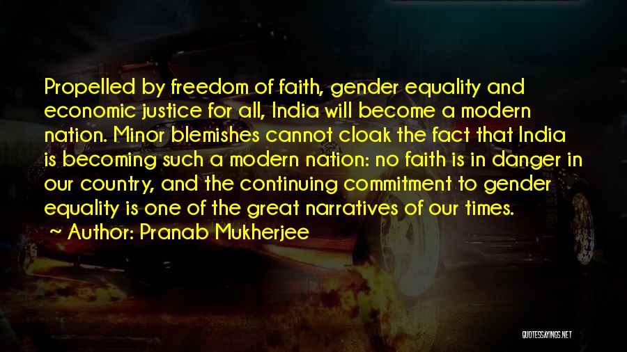 Pranab Mukherjee Quotes: Propelled By Freedom Of Faith, Gender Equality And Economic Justice For All, India Will Become A Modern Nation. Minor Blemishes