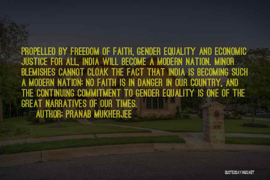 Pranab Mukherjee Quotes: Propelled By Freedom Of Faith, Gender Equality And Economic Justice For All, India Will Become A Modern Nation. Minor Blemishes