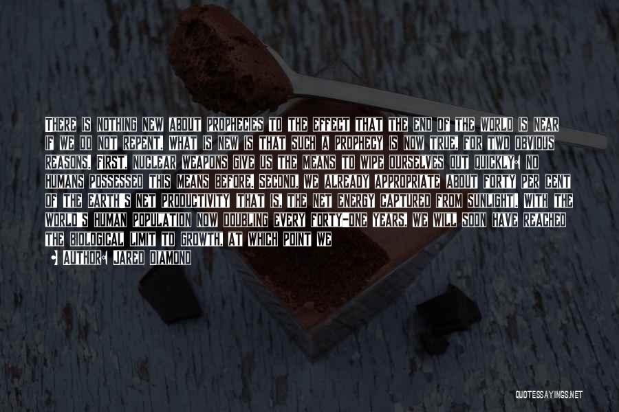 Jared Diamond Quotes: There Is Nothing New About Prophecies To The Effect That The End Of The World Is Near If We Do