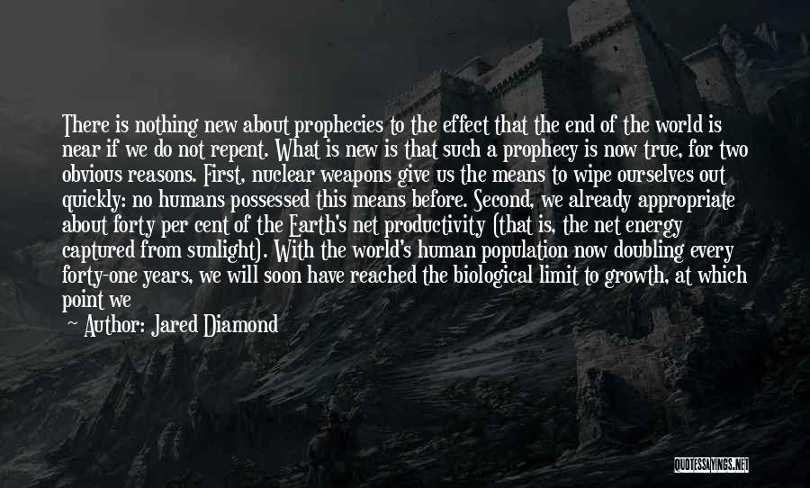 Jared Diamond Quotes: There Is Nothing New About Prophecies To The Effect That The End Of The World Is Near If We Do